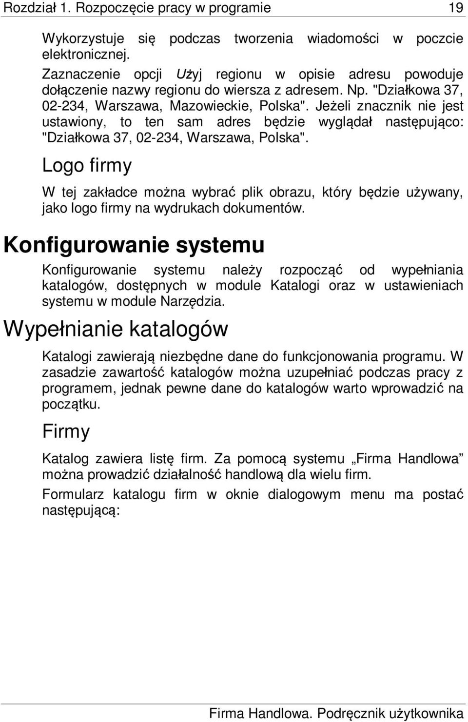 Je eli znacznik nie jest ustawiony, to ten sam adres b dzie wygl da nast puj co: "Dzia kowa 37, 02-234, Warszawa, Polska".