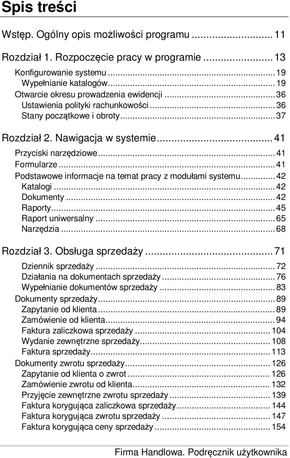 .. 41 Podstawowe informacje na temat pracy z modu ami systemu... 42 Katalogi... 42 Dokumenty... 42 Raporty... 45 Raport uniwersalny... 65 Narz dzia... 68 Rozdzia 3. Obs uga sprzeda y.