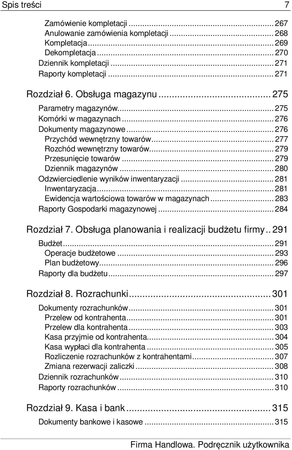 .. 279 Dziennik magazynów... 280 Odzwierciedlenie wyników inwentaryzacji... 281 Inwentaryzacja... 281 Ewidencja warto ciowa towarów w magazynach... 283 Raporty Gospodarki magazynowej... 284 Rozdzia 7.