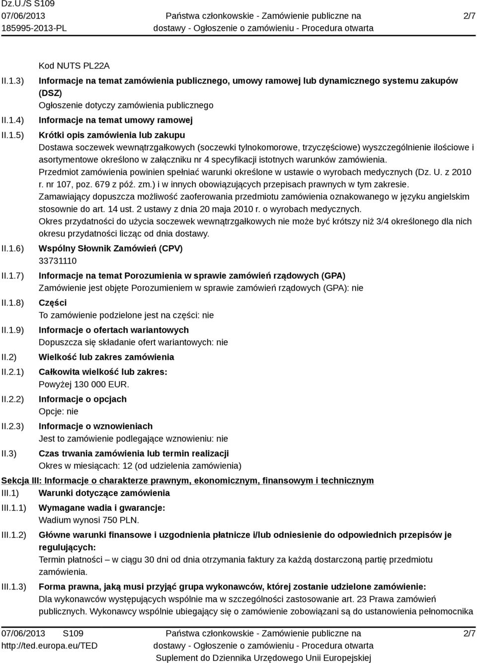 3) Kod NUTS PL22A Informacje na temat zamówienia publicznego, umowy ramowej lub dynamicznego systemu zakupów (DSZ) Ogłoszenie dotyczy zamówienia publicznego Informacje na temat umowy ramowej Krótki