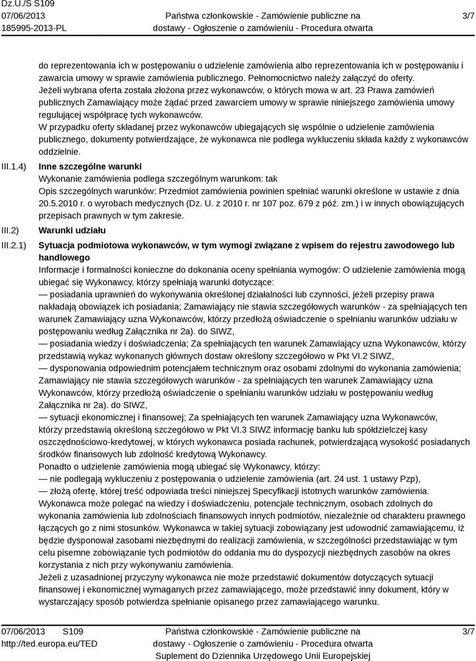 23 Prawa zamówień publicznych Zamawiający może żądać przed zawarciem umowy w sprawie niniejszego zamówienia umowy regulującej współpracę tych wykonawców.