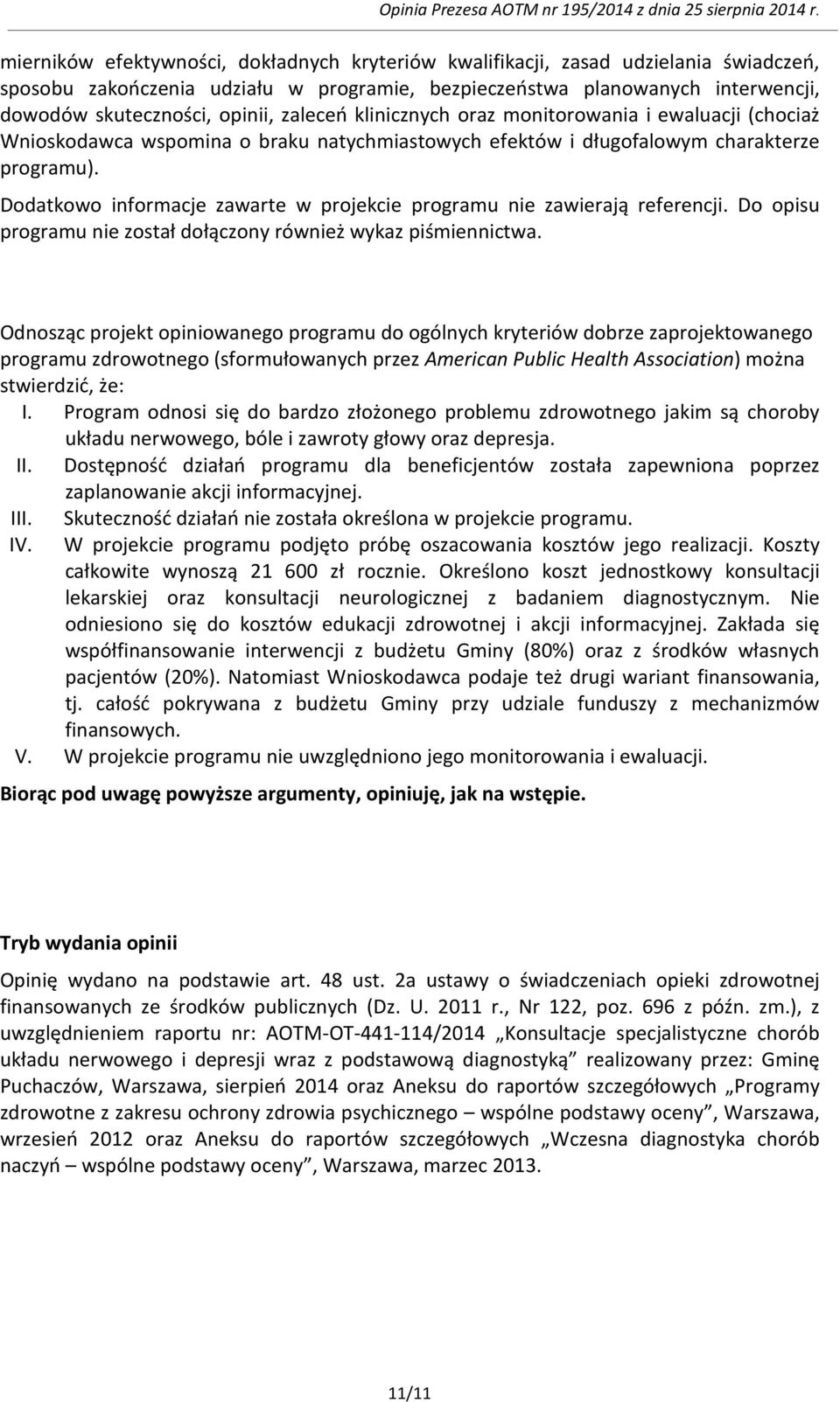 Dodatkowo informacje zawarte w projekcie programu nie zawierają referencji. Do opisu programu nie został dołączony również wykaz piśmiennictwa.