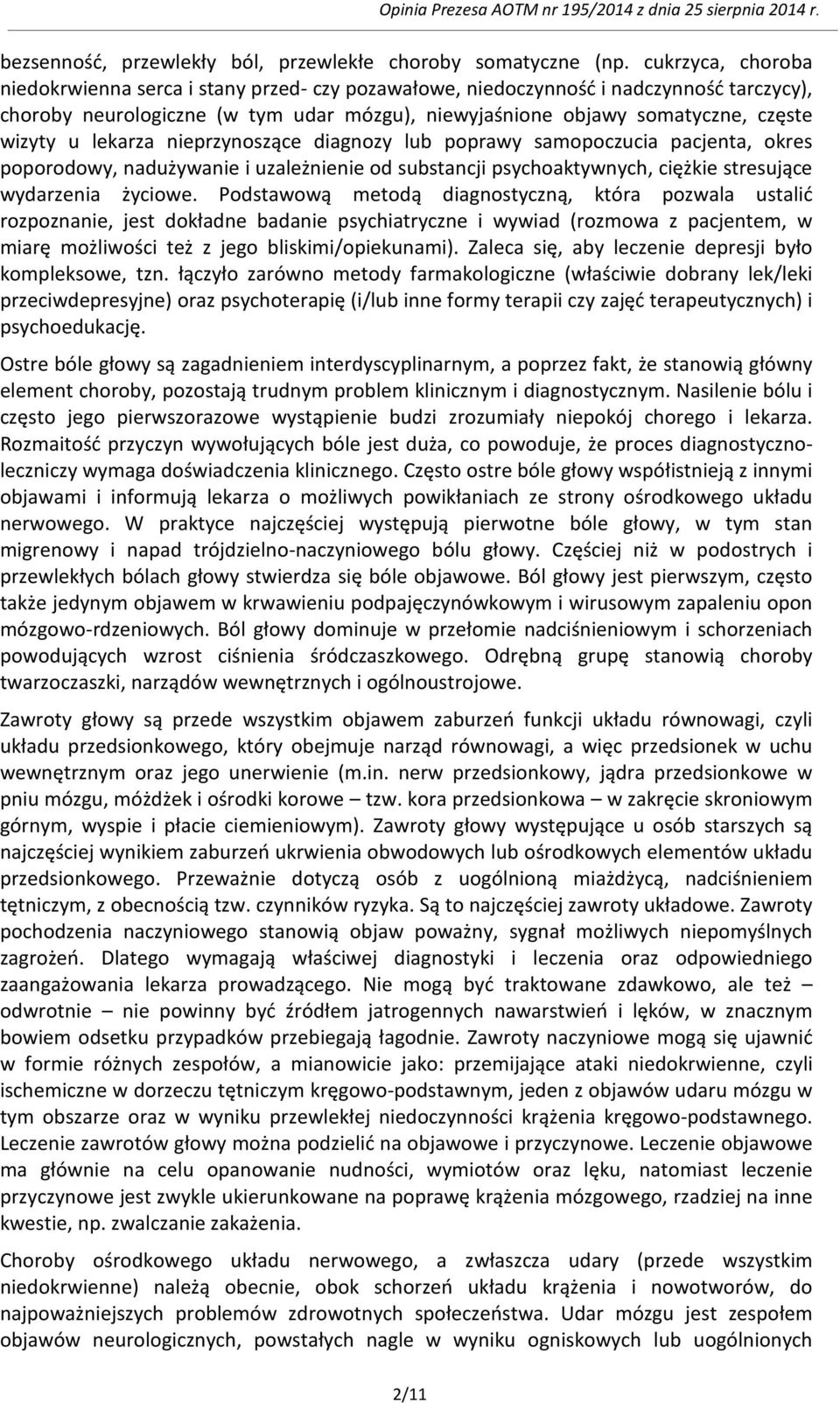 lekarza nieprzynoszące diagnozy lub poprawy samopoczucia pacjenta, okres poporodowy, nadużywanie i uzależnienie od substancji psychoaktywnych, ciężkie stresujące wydarzenia życiowe.