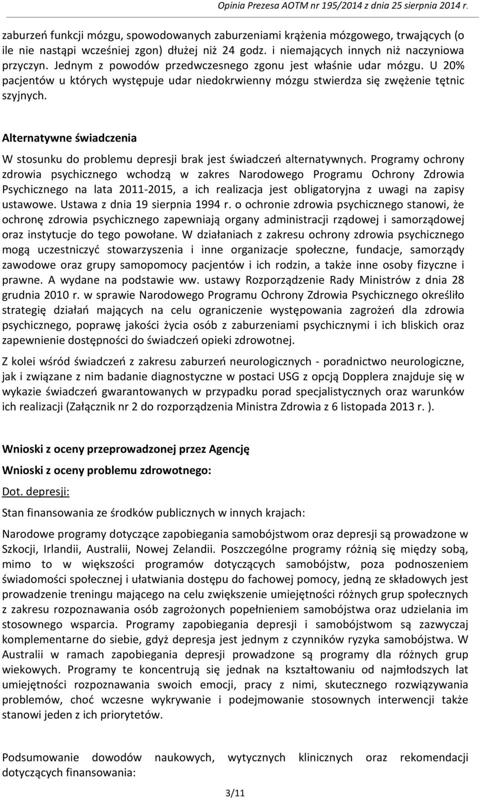 Alternatywne świadczenia W stosunku do problemu depresji brak jest świadczeń alternatywnych.