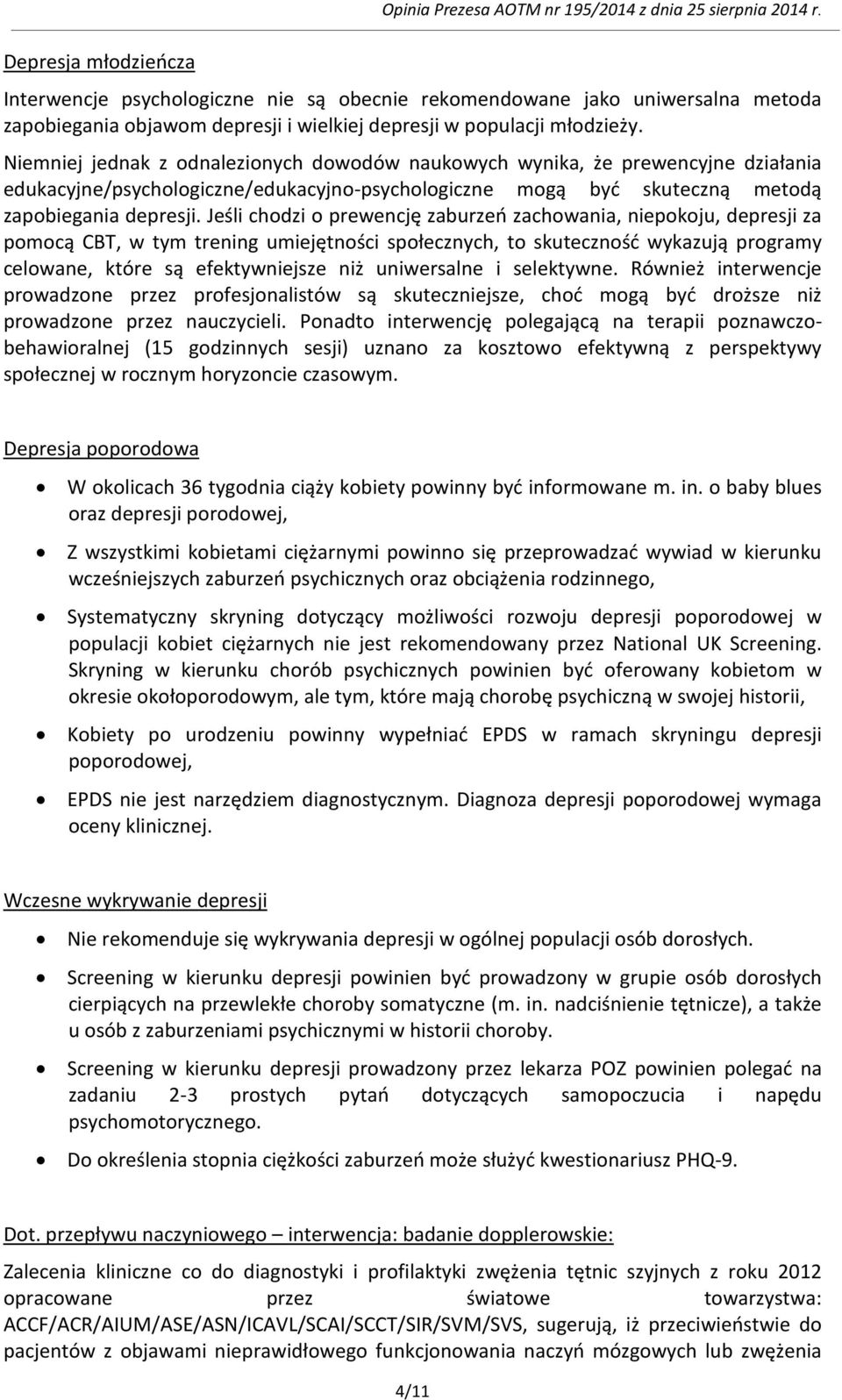 Niemniej jednak z odnalezionych dowodów naukowych wynika, że prewencyjne działania edukacyjne/psychologiczne/edukacyjno-psychologiczne mogą być skuteczną metodą zapobiegania depresji.