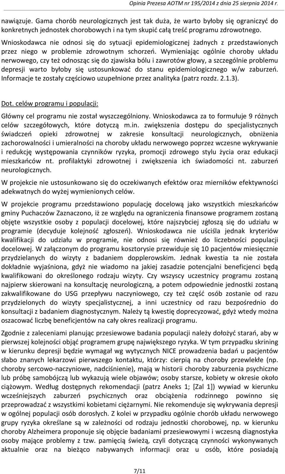 Wymieniając ogólnie choroby układu nerwowego, czy też odnosząc się do zjawiska bólu i zawrotów głowy, a szczególnie problemu depresji warto byłoby się ustosunkować do stanu epidemiologicznego w/w