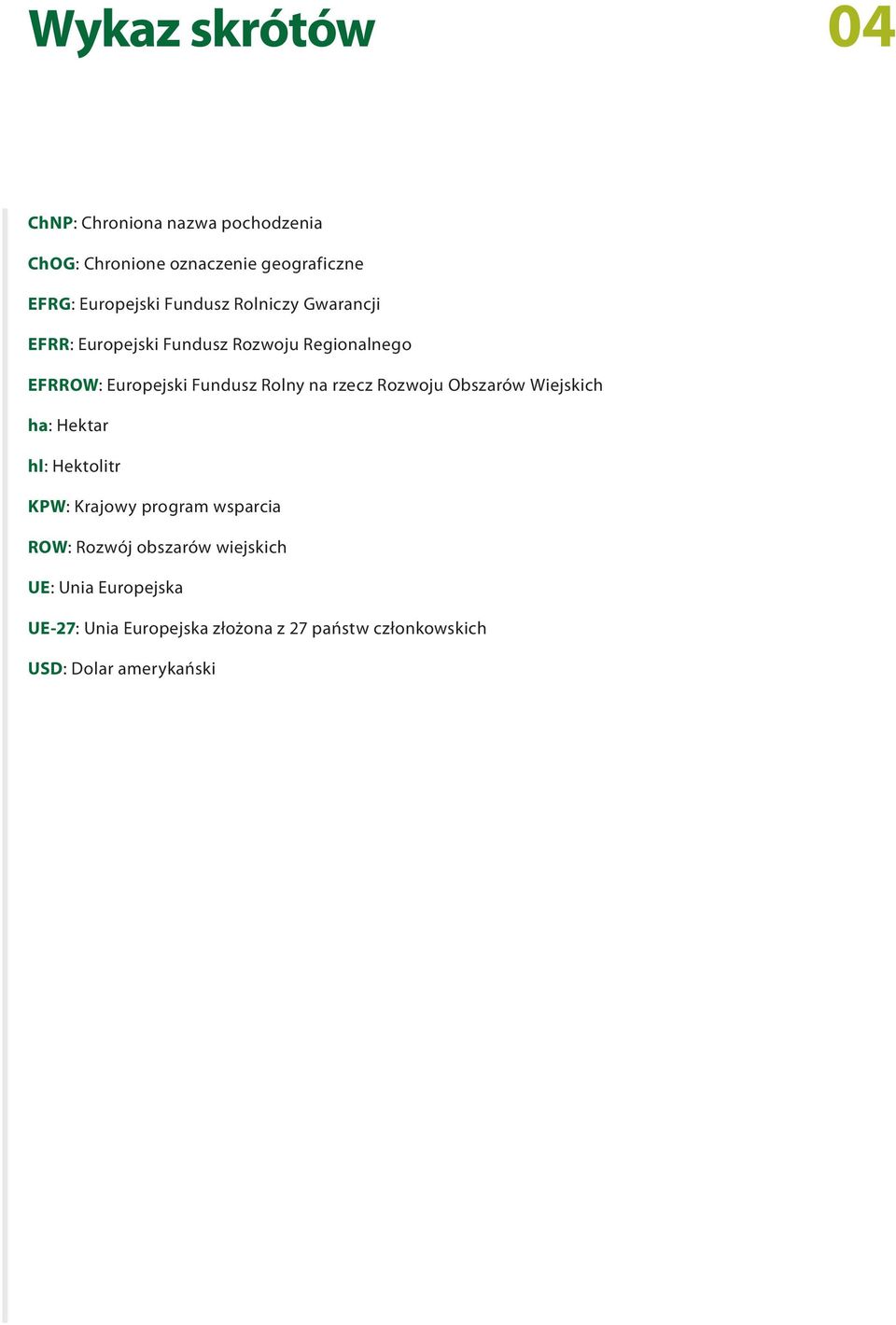 rzecz Rozwoju Obszarów Wiejskich ha: Hektar hl: Hektolitr KPW: Krajowy program wsparcia ROW: Rozwój obszarów