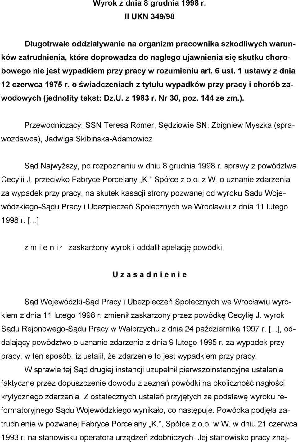 rozumieniu art. 6 ust. 1 ustawy z dnia 12 czerwca 1975 r. o świadczeniach z tytułu wypadków przy pracy i chorób zawodowych (jednolity tekst: Dz.U. z 1983 r. Nr 30, poz. 144 ze zm.).