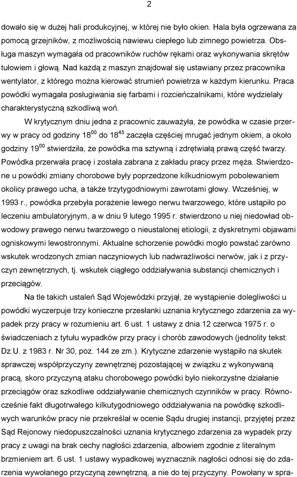 Nad każdą z maszyn znajdował się ustawiany przez pracownika wentylator, z którego można kierować strumień powietrza w każdym kierunku.