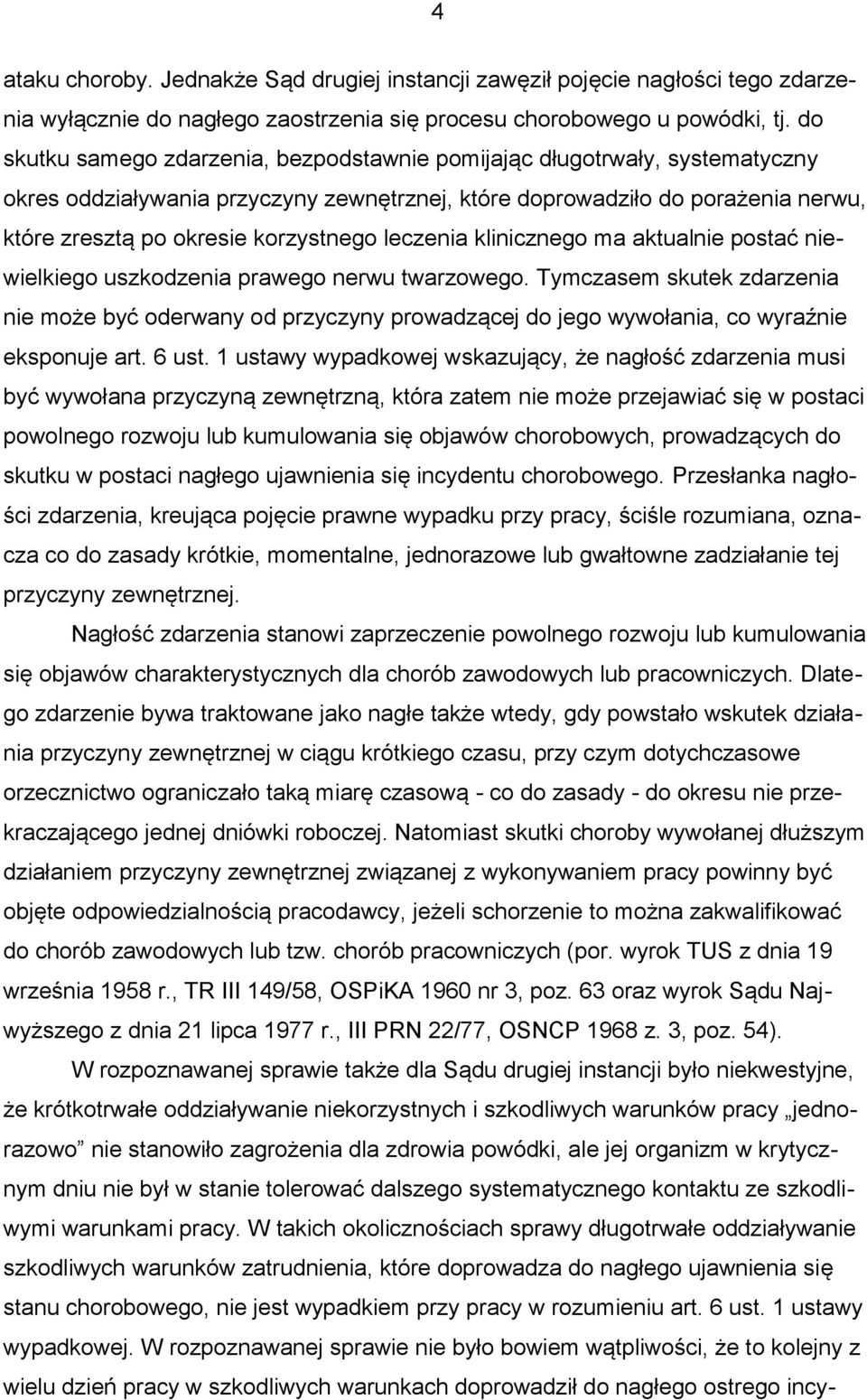 leczenia klinicznego ma aktualnie postać niewielkiego uszkodzenia prawego nerwu twarzowego.