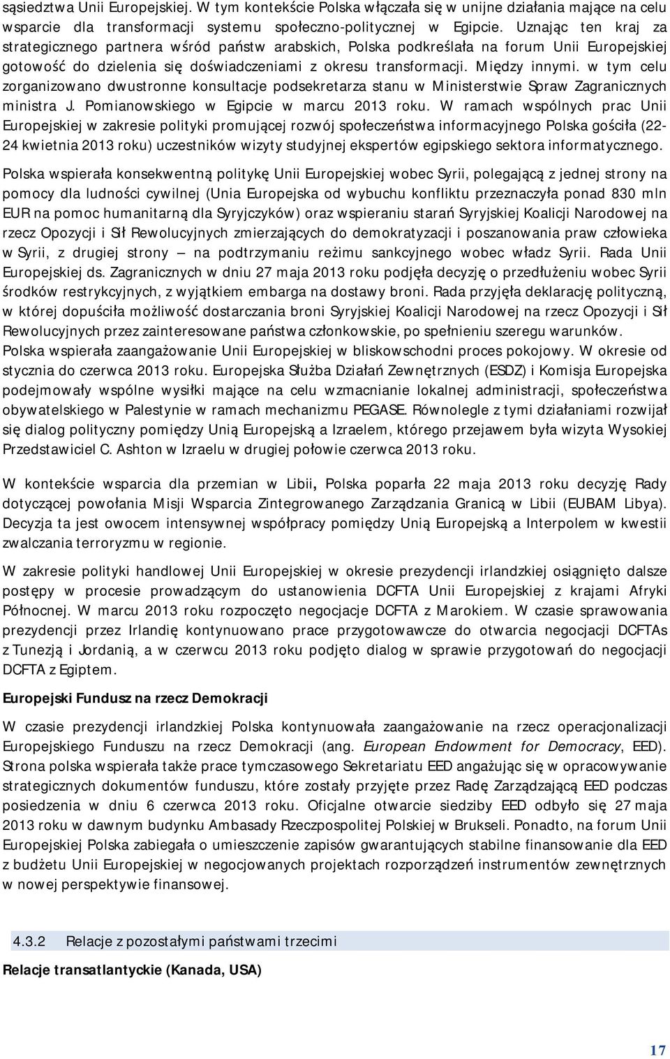 w tym celu zorganizowano dwustronne konsultacje podsekretarza stanu w Ministerstwie Spraw Zagranicznych ministra J. Pomianowskiego w Egipcie w marcu 2013 roku.