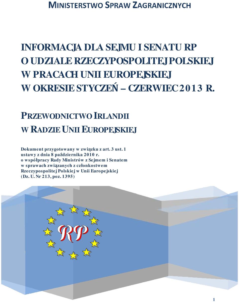 EUROPEJSKIEJ PRZEWODNICTWO IRLANDII W RADZIE UNII EUROPEJSKIEJ Dokument Dokument przygotowany przygotowany w związku w związku z art. 3 ust. 1 ustawy z z art. dnia 3 ust.