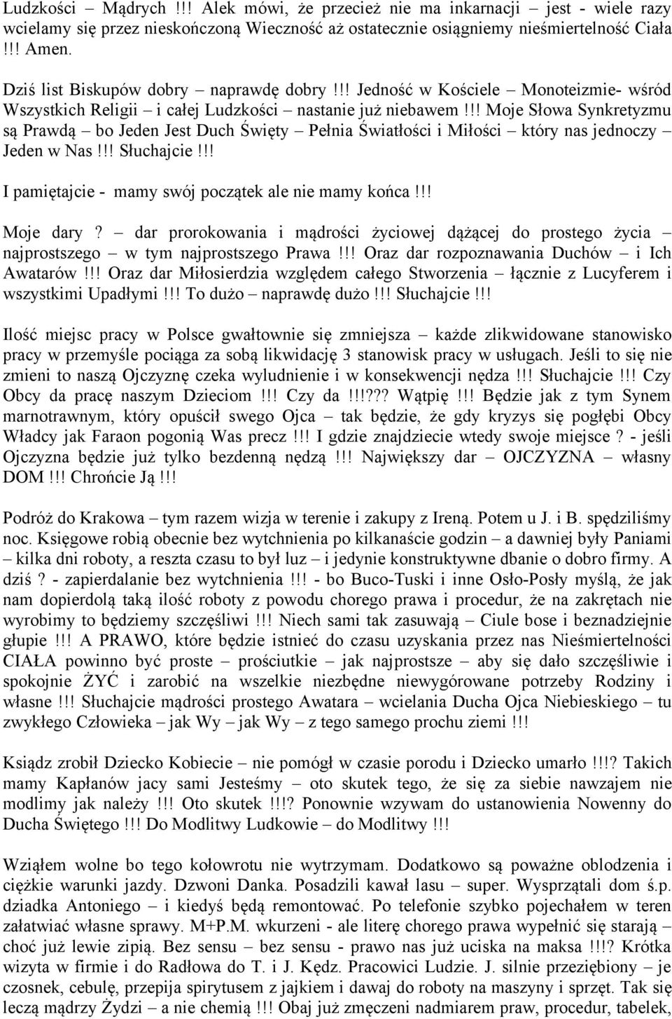 !! Moje Słowa Synkretyzmu są Prawdą bo Jeden Jest Duch Święty Pełnia Światłości i Miłości który nas jednoczy Jeden w Nas!!! Słuchajcie!!! I pamiętajcie - mamy swój początek ale nie mamy końca!