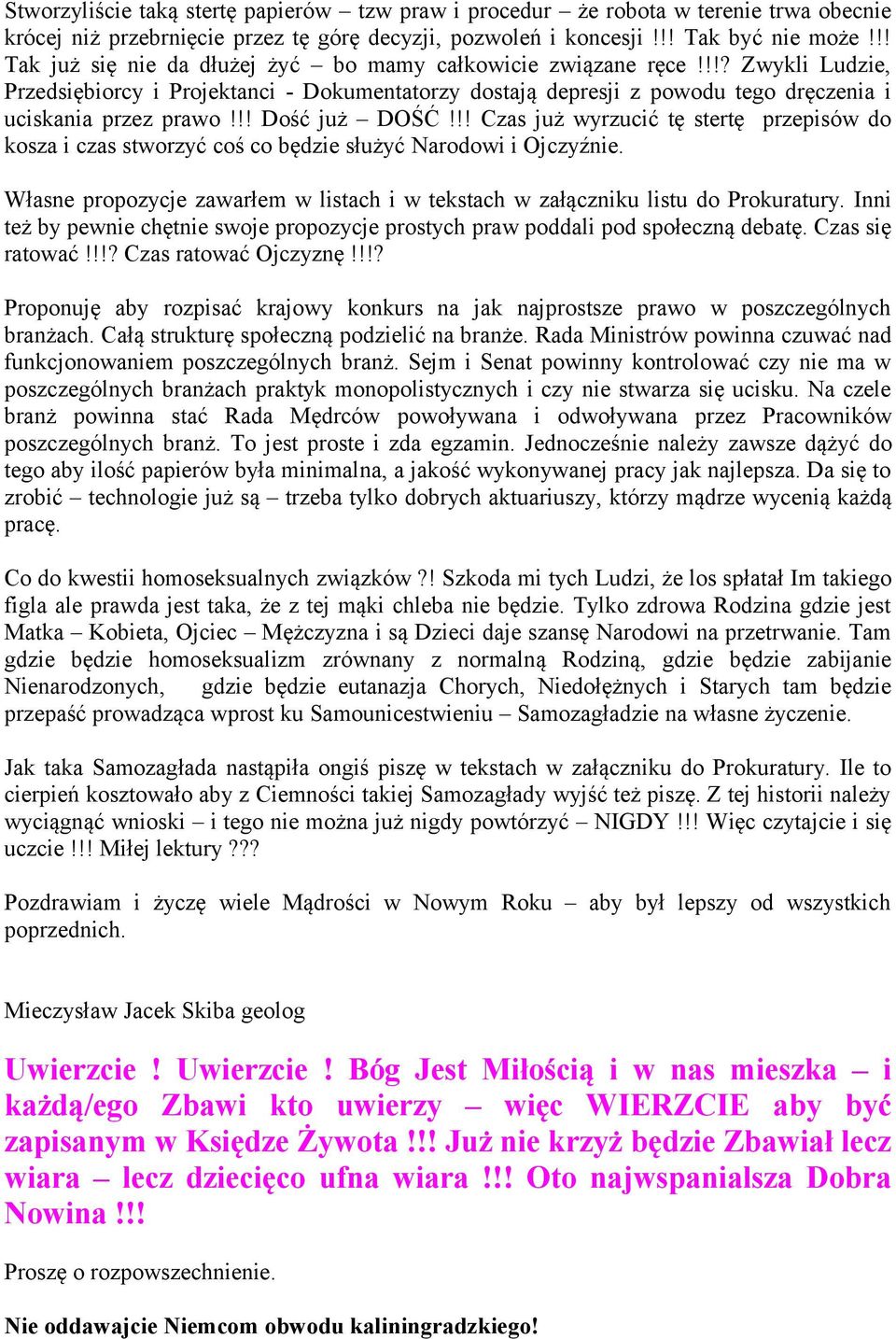 !! Dość już DOŚĆ!!! Czas już wyrzucić tę stertę przepisów do kosza i czas stworzyć coś co będzie służyć Narodowi i Ojczyźnie.