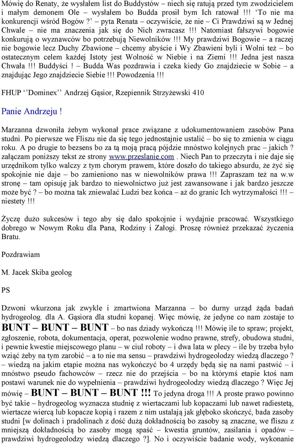 !! My prawdziwi Bogowie a raczej nie bogowie lecz Duchy Zbawione chcemy abyście i Wy Zbawieni byli i Wolni też bo ostatecznym celem każdej Istoty jest Wolność w Niebie i na Ziemi!