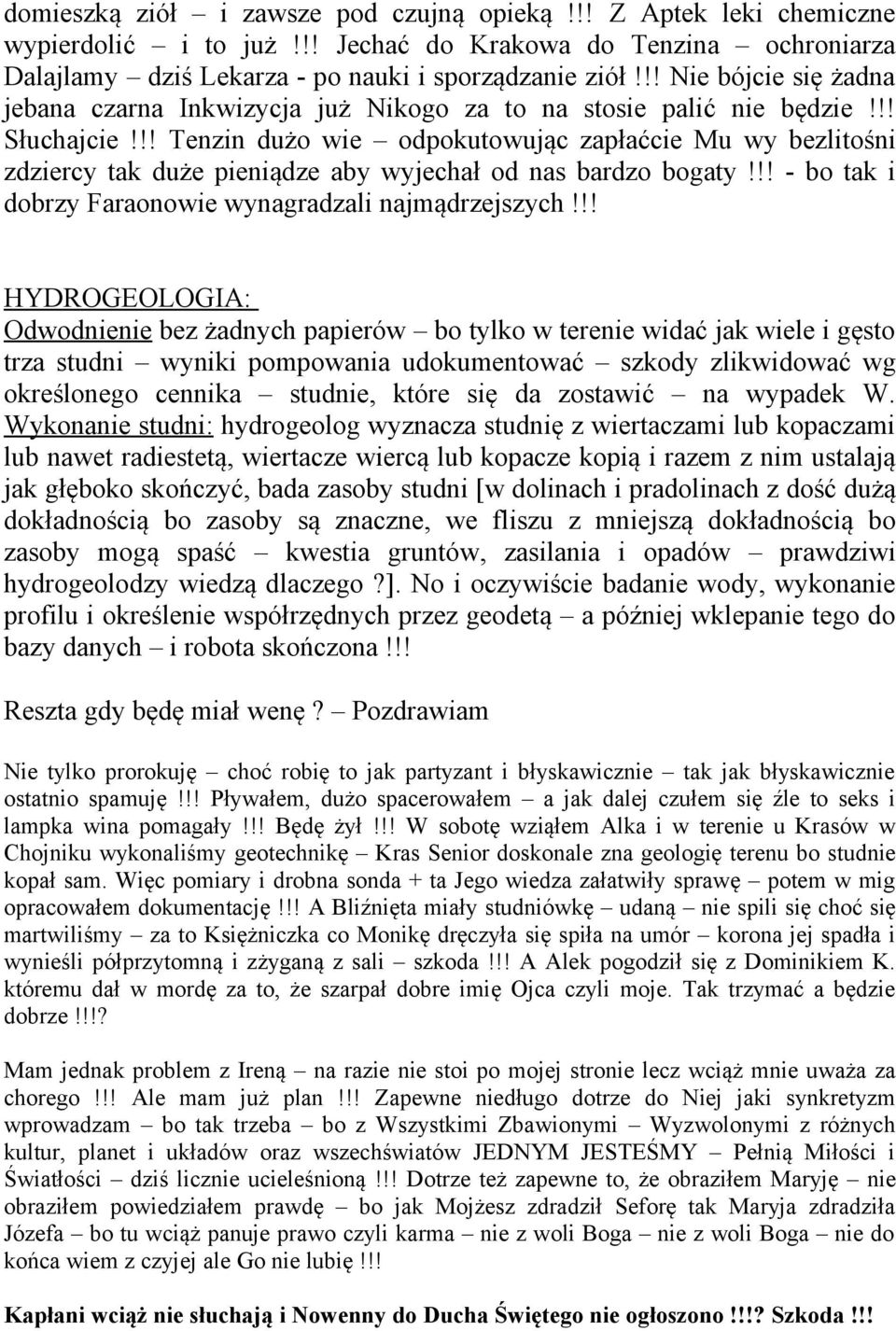 !! Tenzin dużo wie odpokutowując zapłaćcie Mu wy bezlitośni zdziercy tak duże pieniądze aby wyjechał od nas bardzo bogaty!!! - bo tak i dobrzy Faraonowie wynagradzali najmądrzejszych!