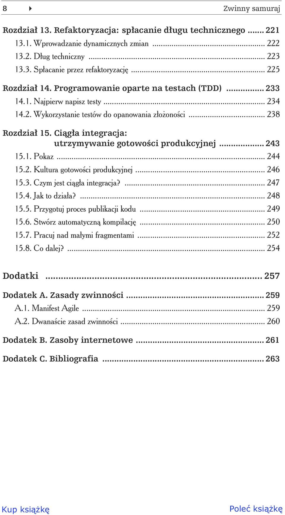 Ci g a integracja: utrzymywanie gotowo ci produkcyjnej... 243 15.1. Pokaz... 244 15.2. Kultura gotowo ci produkcyjnej... 246 15.3. Czym jest ci g a integracja?... 247 15.4. Jak to dzia a?... 248 15.5. Przygotuj proces publikacji kodu.