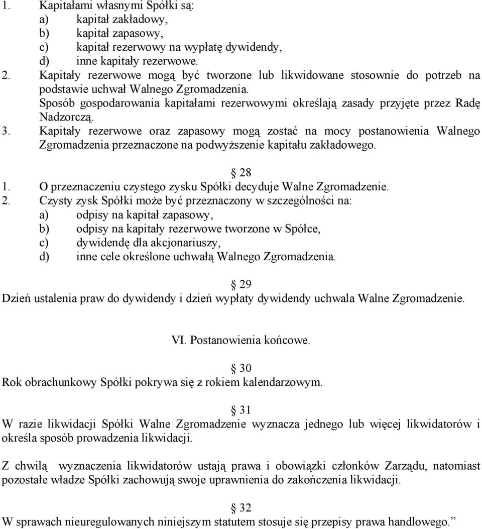 Sposób gospodarowania kapitałami rezerwowymi określają zasady przyjęte przez Radę Nadzorczą. 3.