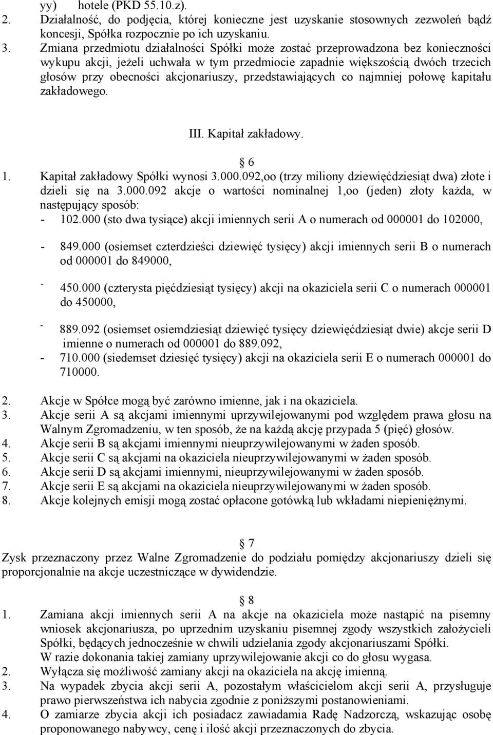 akcjonariuszy, przedstawiających co najmniej połowę kapitału zakładowego. III. Kapitał zakładowy. 6 1. Kapitał zakładowy Spółki wynosi 3.000.