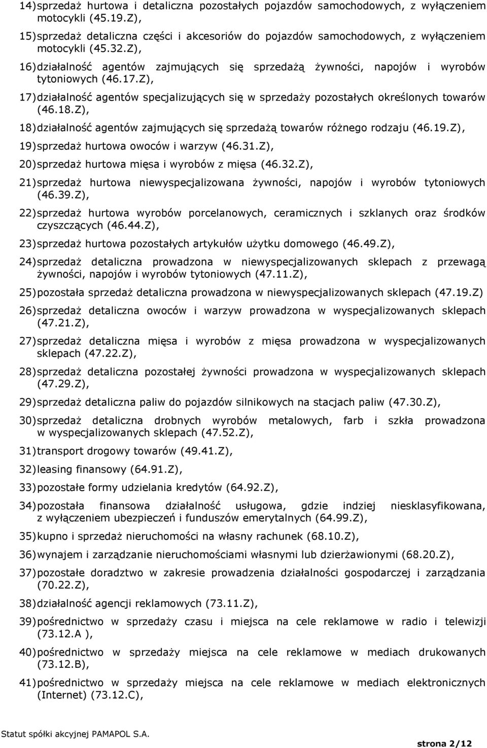 Z), 16) działalność agentów zajmujących się sprzedażą żywności, napojów i wyrobów tytoniowych (46.17.Z), 17) działalność agentów specjalizujących się w sprzedaży pozostałych określonych towarów (46.