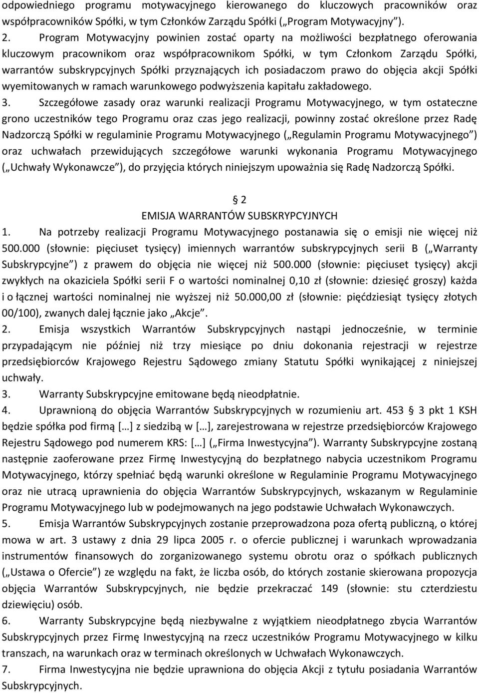 przyznających ich posiadaczom prawo do objęcia akcji Spółki wyemitowanych w ramach warunkowego podwyższenia kapitału zakładowego. 3.