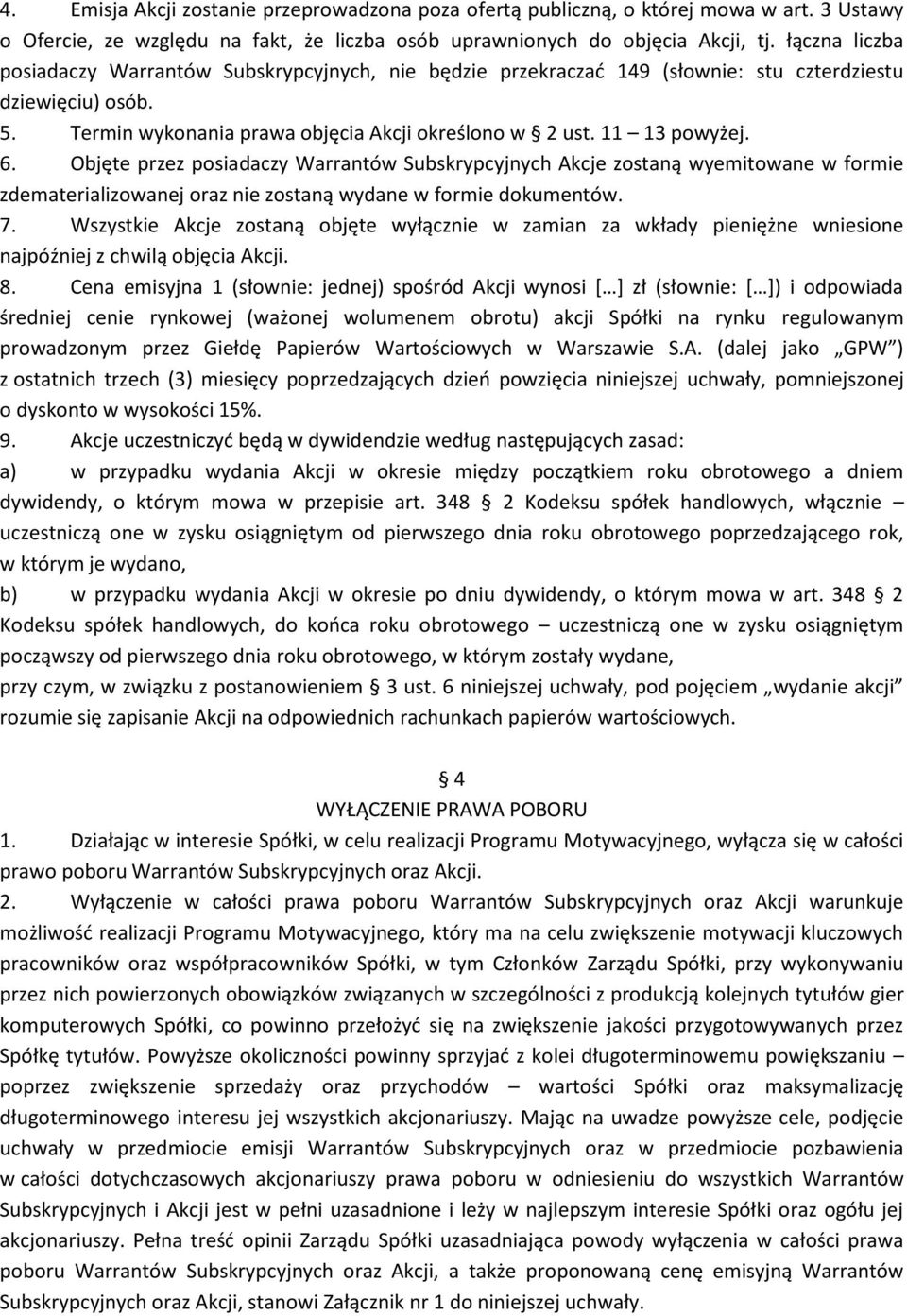 Objęte przez posiadaczy Warrantów Subskrypcyjnych Akcje zostaną wyemitowane w formie zdematerializowanej oraz nie zostaną wydane w formie dokumentów. 7.