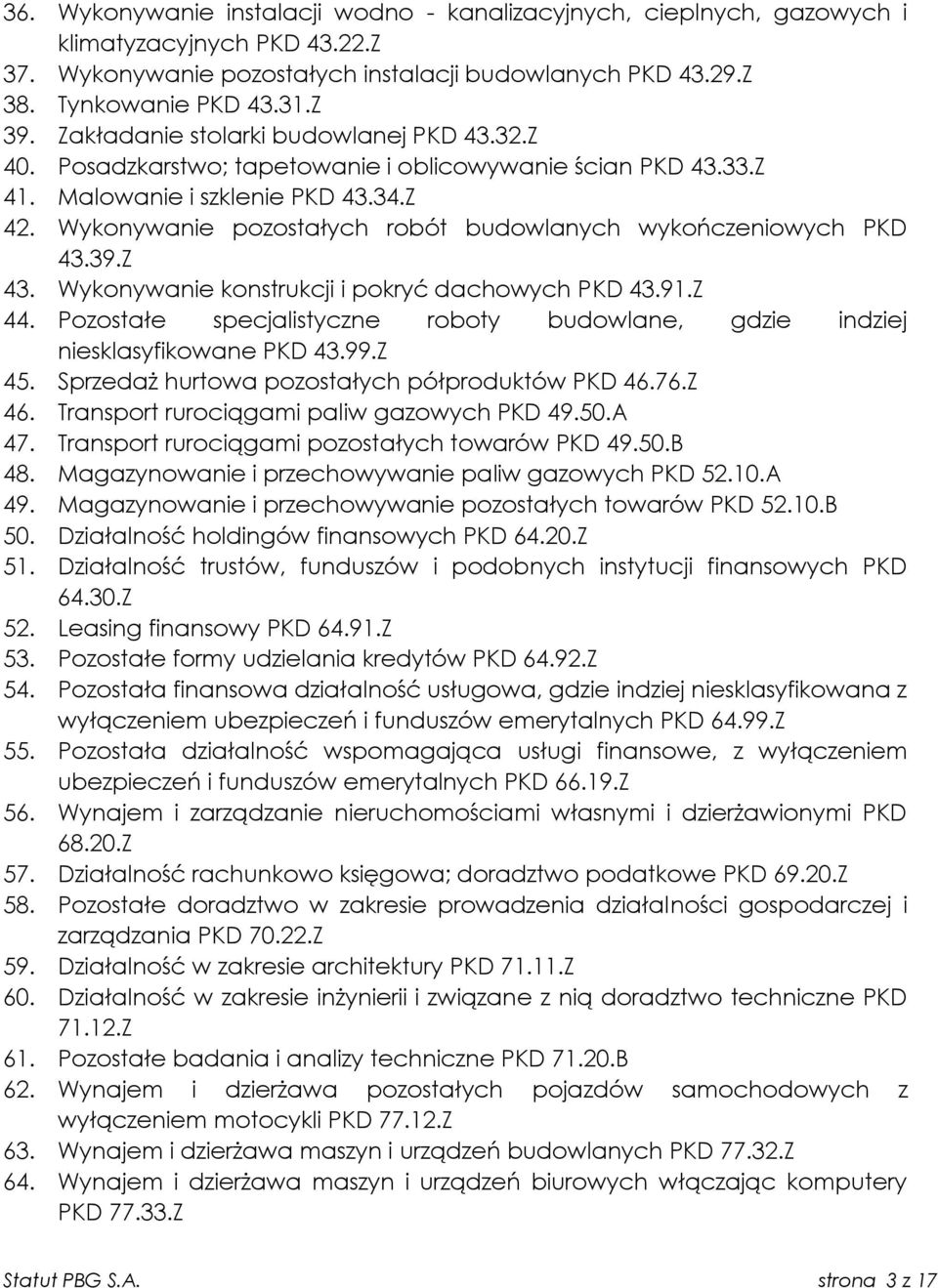 Wykonywanie pozostałych robót budowlanych wykończeniowych PKD 43.39.Z 43. Wykonywanie konstrukcji i pokryć dachowych PKD 43.91.Z 44.