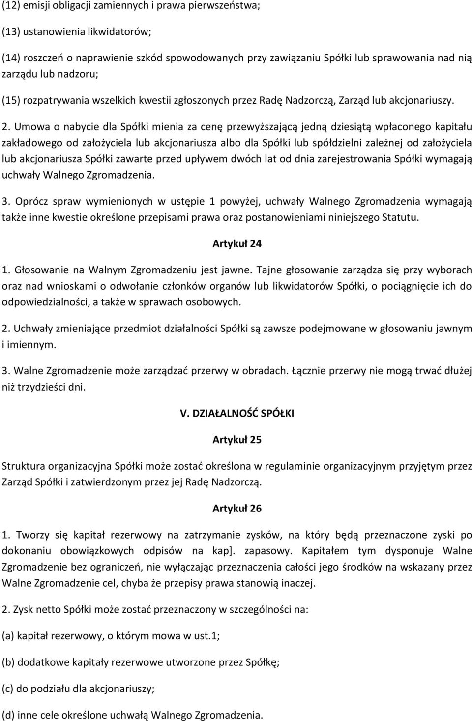 Umowa o nabycie dla Spółki mienia za cenę przewyższającą jedną dziesiątą wpłaconego kapitału zakładowego od założyciela lub akcjonariusza albo dla Spółki lub spółdzielni zależnej od założyciela lub