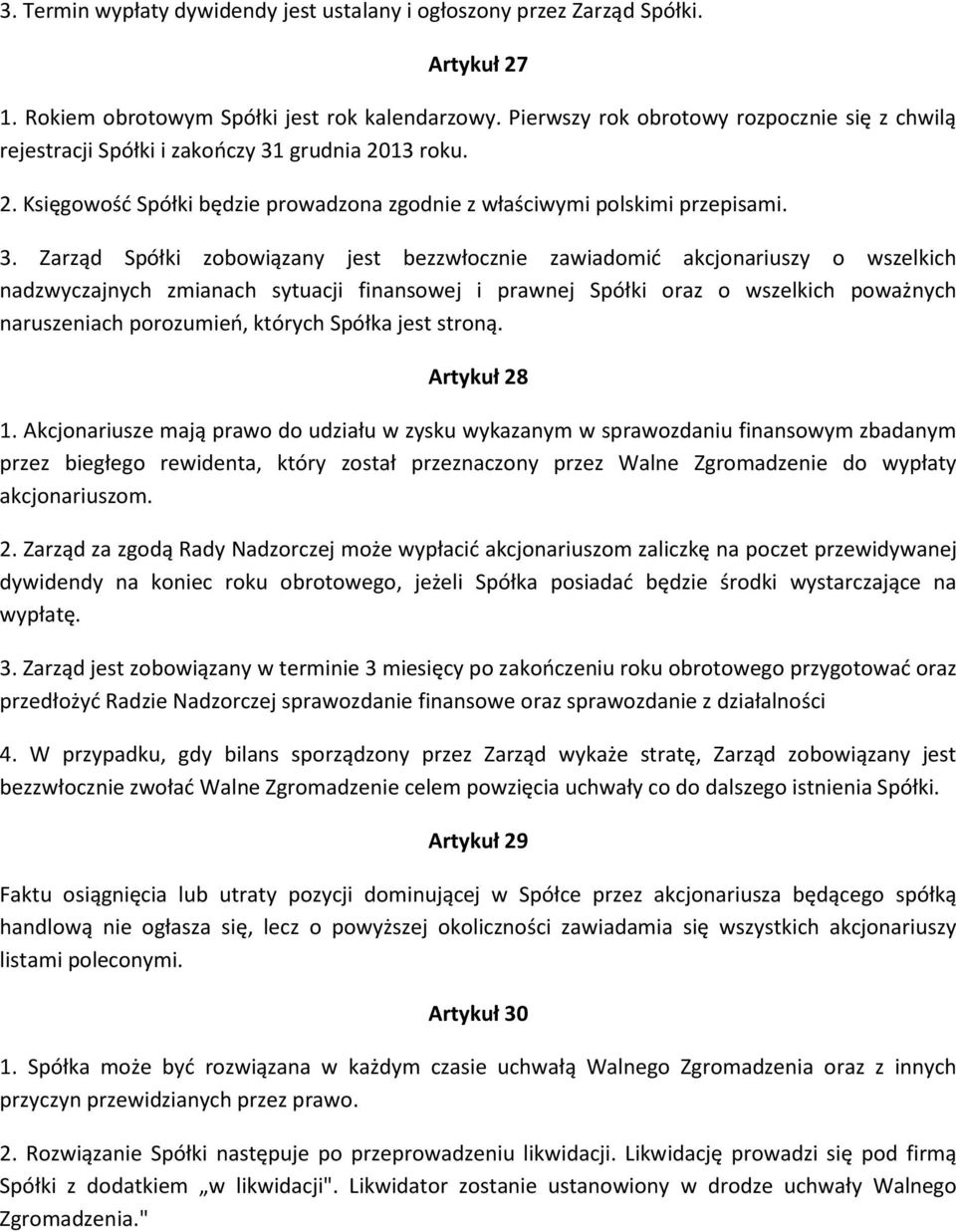 grudnia 2013 roku. 2. Księgowość Spółki będzie prowadzona zgodnie z właściwymi polskimi przepisami. 3.