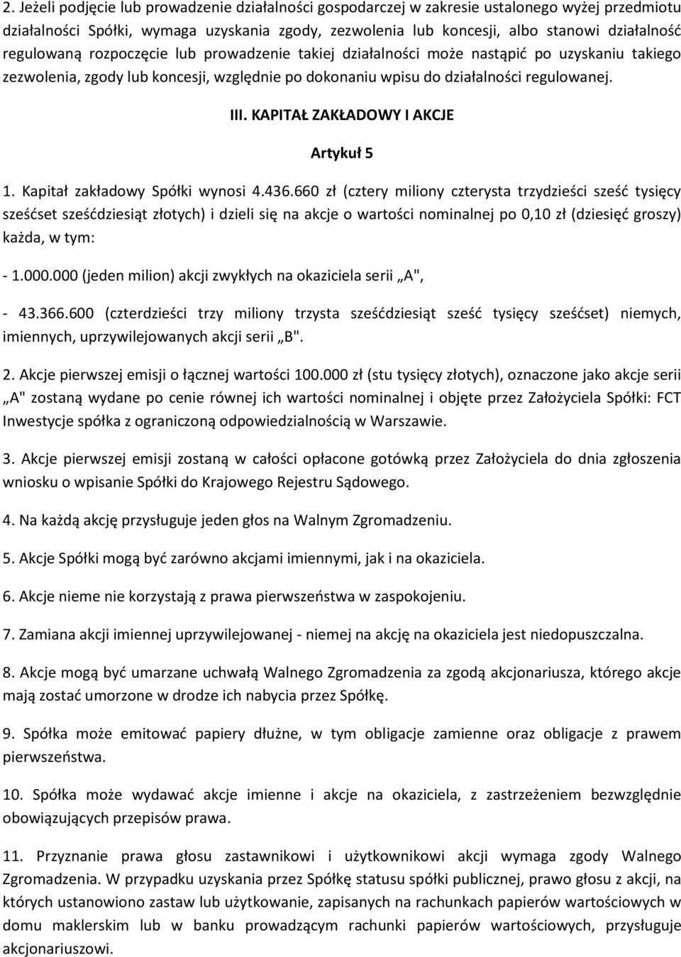 KAPITAŁ ZAKŁADOWY I AKCJE Artykuł 5 1. Kapitał zakładowy Spółki wynosi 4.436.