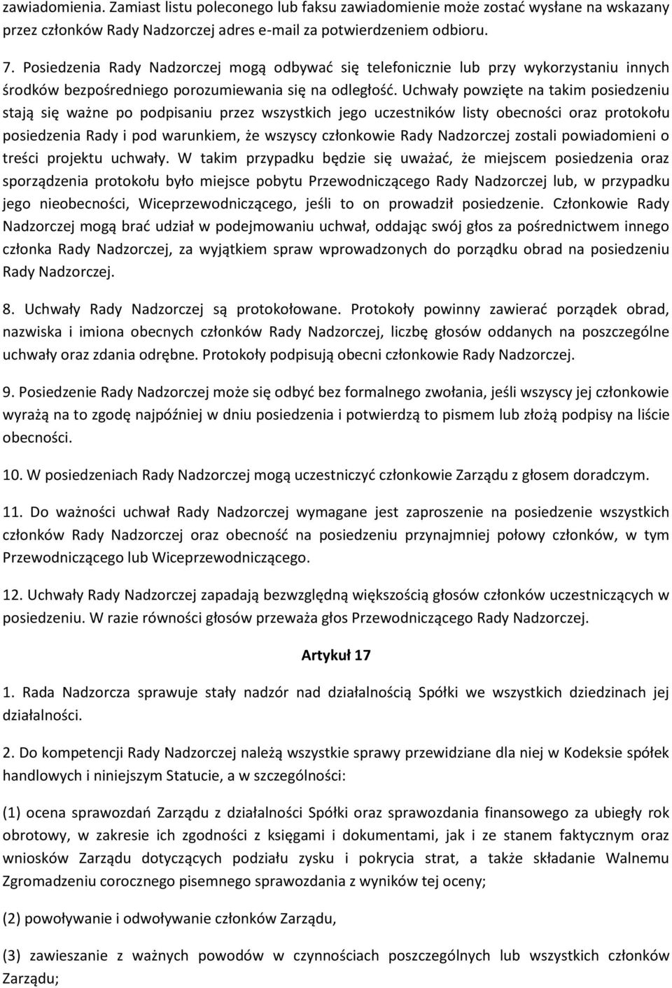 Uchwały powzięte na takim posiedzeniu stają się ważne po podpisaniu przez wszystkich jego uczestników listy obecności oraz protokołu posiedzenia Rady i pod warunkiem, że wszyscy członkowie Rady