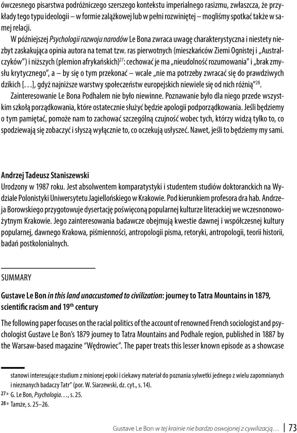 ras pierwotnych (mieszkańców Ziemi Ognistej i Australczyków ) i niższych (plemion afrykańskich) 27 : cechować je ma nieudolność rozumowania i brak zmysłu krytycznego, a by się o tym przekonać wcale