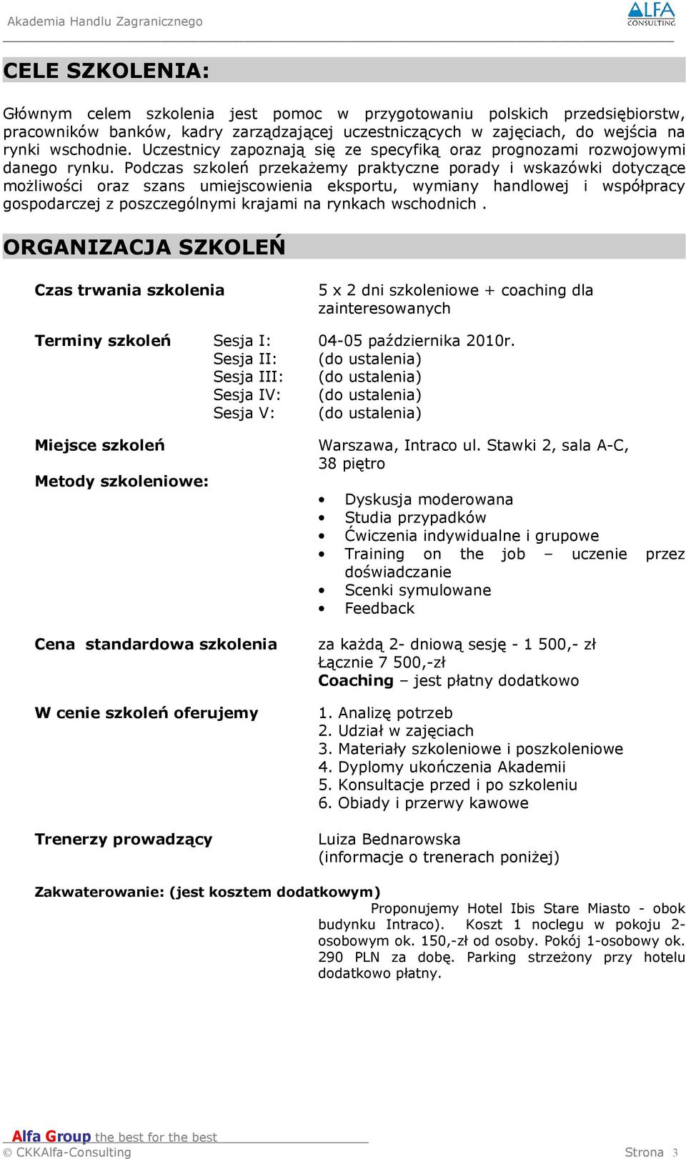 Podczas szkoleń przekażemy praktyczne porady i wskazówki dotyczące możliwości oraz szans umiejscowienia eksportu, wymiany handlowej i współpracy gospodarczej z poszczególnymi krajami na rynkach