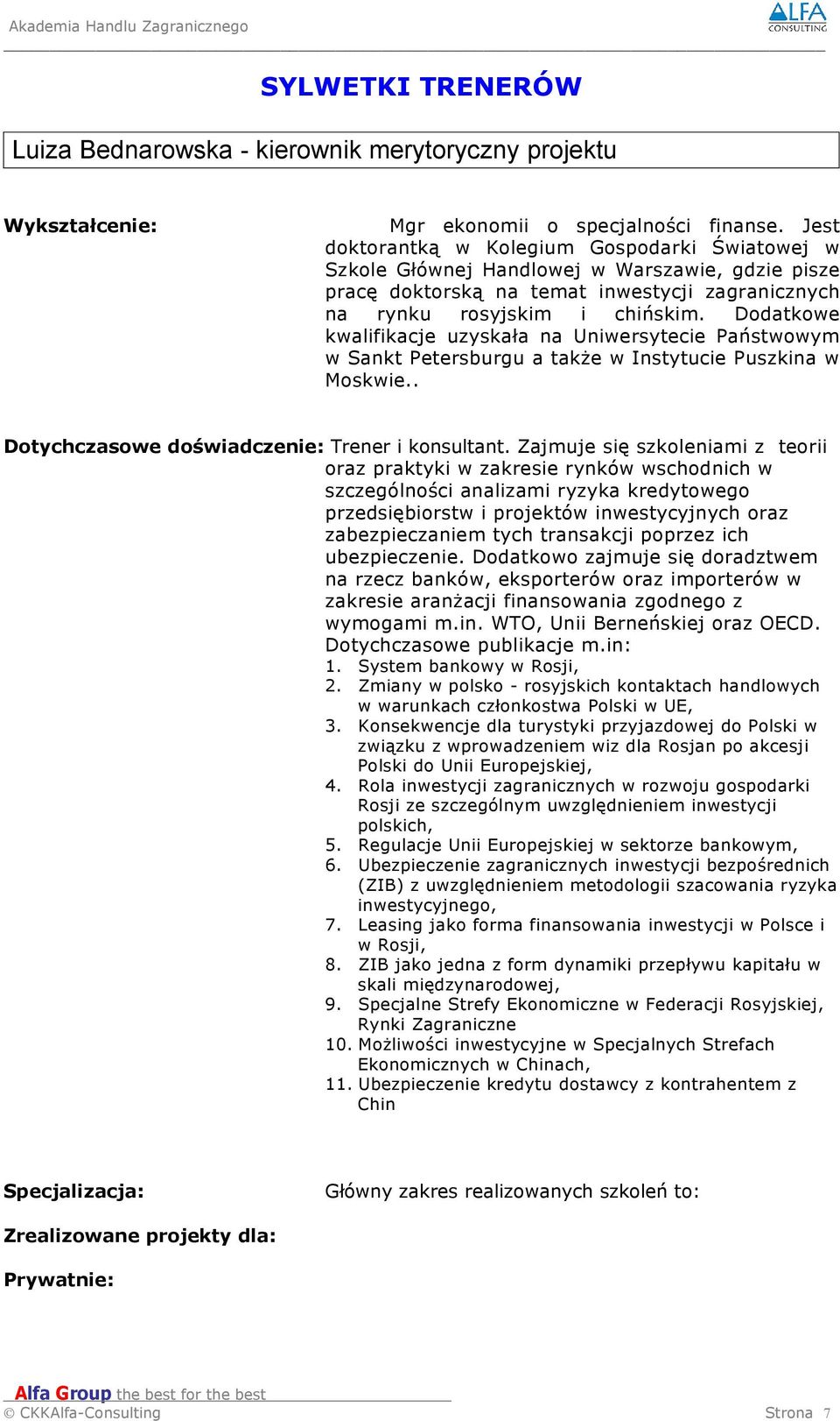 Dodatkowe kwalifikacje uzyskała na Uniwersytecie Państwowym w Sankt Petersburgu a także w Instytucie Puszkina w Moskwie.. Dotychczasowe doświadczenie: Trener i konsultant.