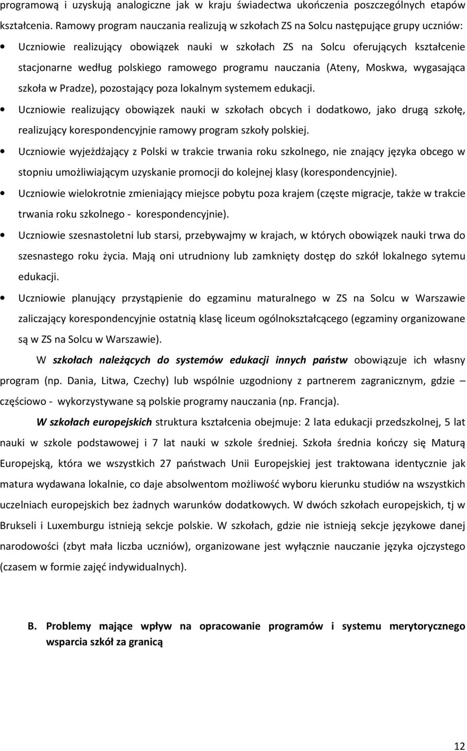 ramowego programu nauczania (Ateny, Moskwa, wygasająca szkoła w Pradze), pozostający poza lokalnym systemem edukacji.