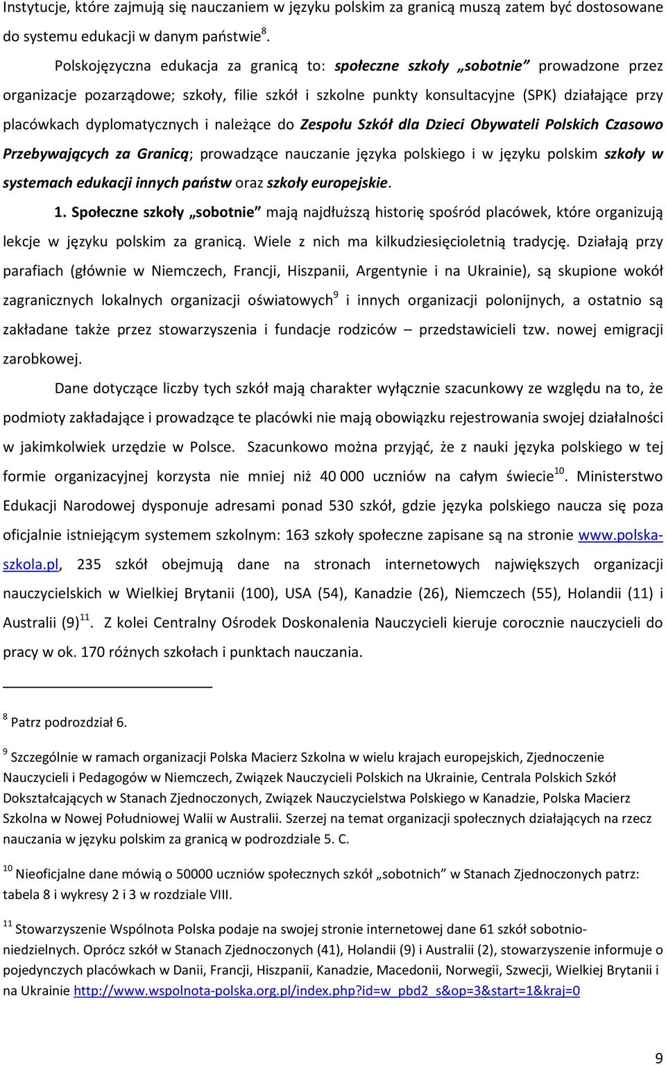 dyplomatycznych i należące do Zespołu Szkół dla Dzieci Obywateli Polskich Czasowo Przebywających za Granicą; prowadzące nauczanie języka polskiego i w języku polskim szkoły w systemach edukacji