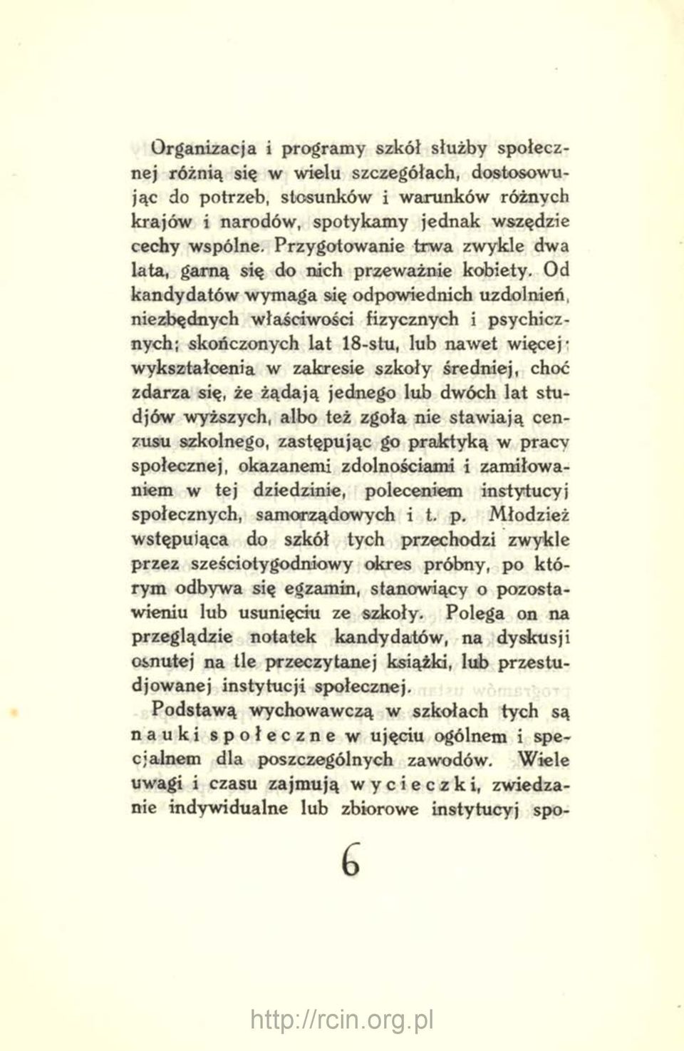 Od kandydatów wymaga się odpowiednich uzdolnień, niezbędnych właściwości fizycznych i psychicznych; skończonych lat 18-stu, lub nawet więcej wykształcenia w zakresie szkoły średniej, choć zdarza się,