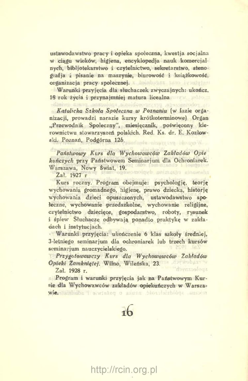 18 Tok życia i przynajmniej matura licealna Katolicka Szkoła Społeczna w Poznaniu (w fazie organizacji, prowadzi narazie kursy ikrótkotenrninowe) Organ Przewodnik Społeczny", miesięcznik, poświęcony