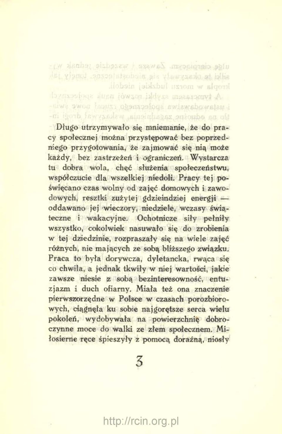 Pracy tej poświęcano czas wolny od zajęć domowych i zawodowych, resztki zużytej gdzieindziej energji oddawano jej wieczory, niedziele, wczasy świąteczne i wakacyjne.