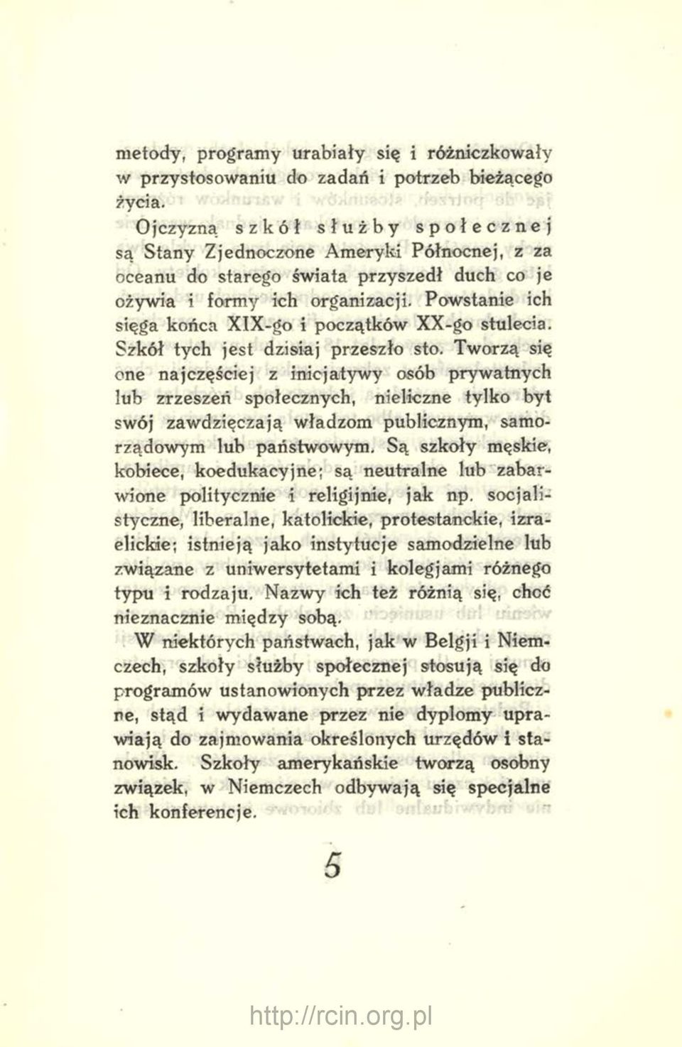 Powstanie ich sięga końca XIX-go i początków XX-go stulecia. Szkół tych jest dzisiaj przeszło sto.