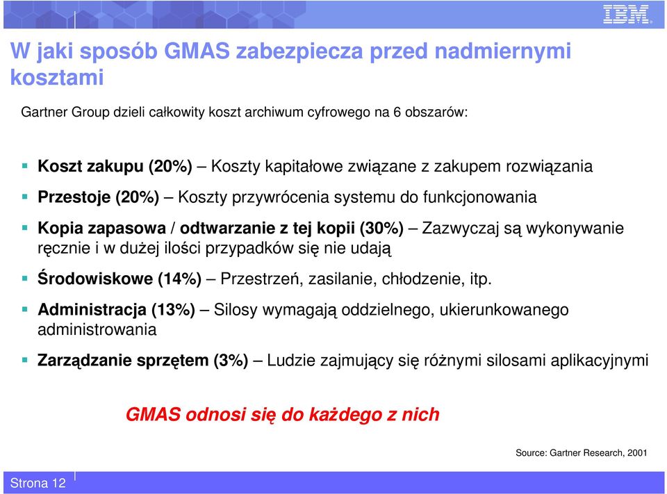 ręcznie i w dużej ilości przypadków się nie udają Środowiskowe (14%) Przestrzeń, zasilanie, chłodzenie, itp.