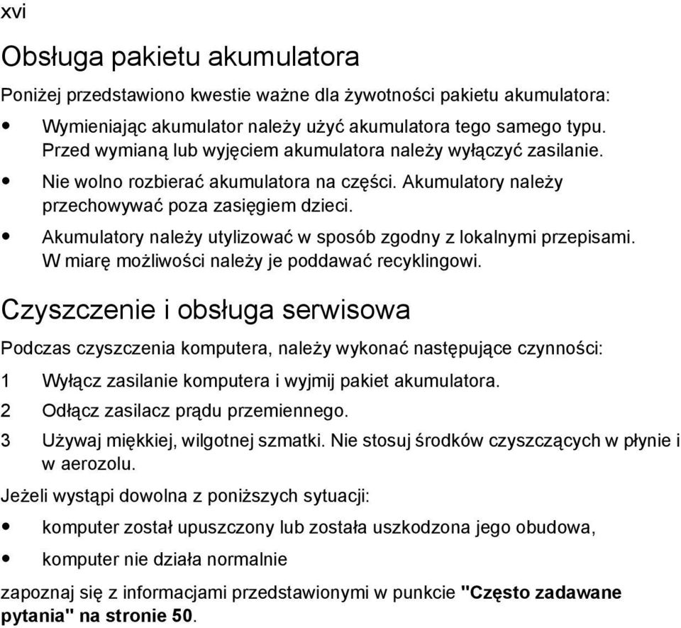 Akumulatory należy utylizować w sposób zgodny z lokalnymi przepisami. W miarę możliwości należy je poddawać recyklingowi.