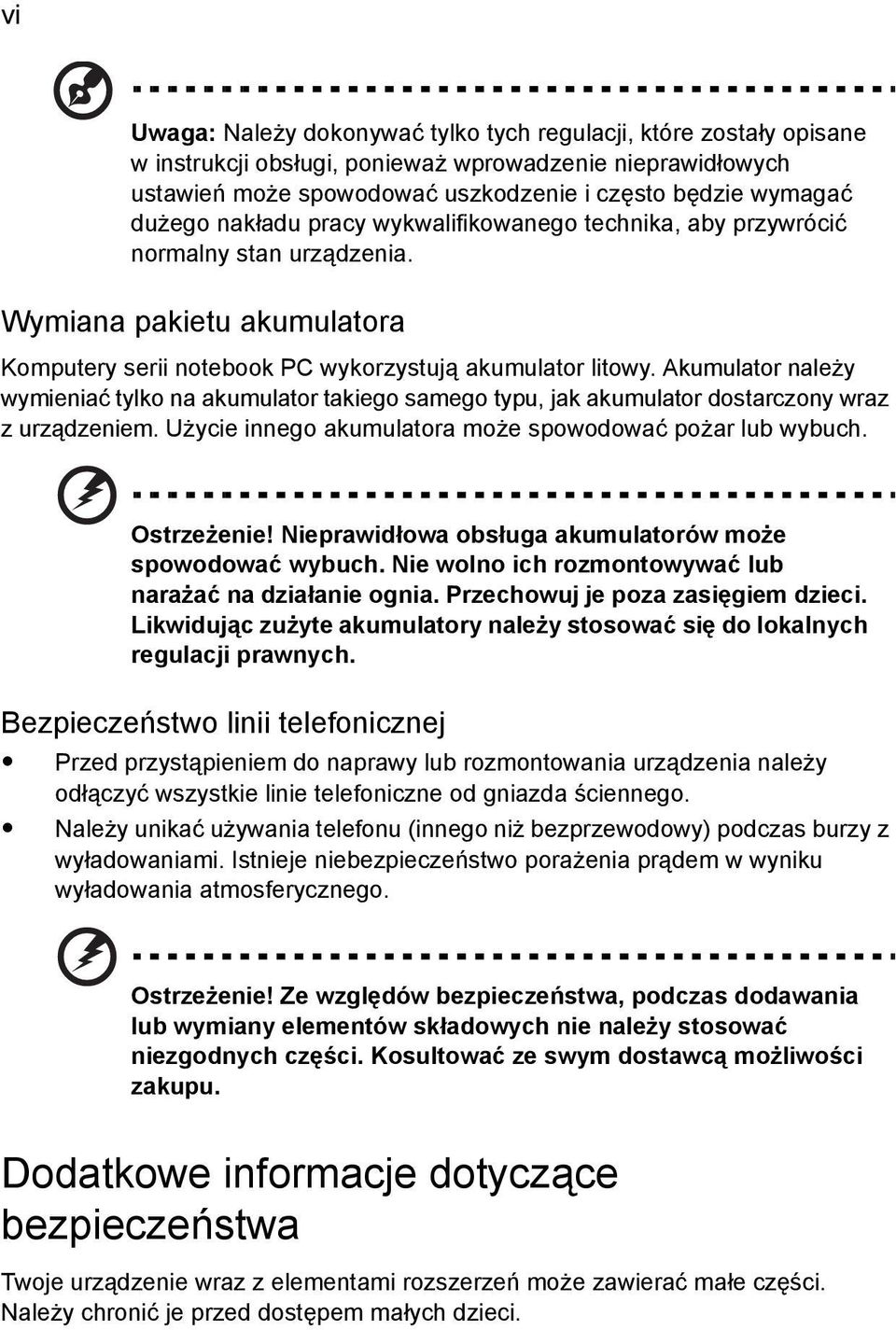 Akumulator należy wymieniać tylko na akumulator takiego samego typu, jak akumulator dostarczony wraz z urządzeniem. Użycie innego akumulatora może spowodować pożar lub wybuch. Ostrzeżenie!