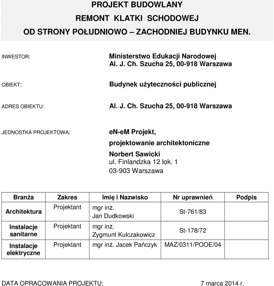 Szucha 25, 00-918 Warszawa JEDNOSTKA PROJEKTOWA: en-em Projekt, projektowanie architektoniczne Norbert Sawicki ul. Finlandzka 12 lok.