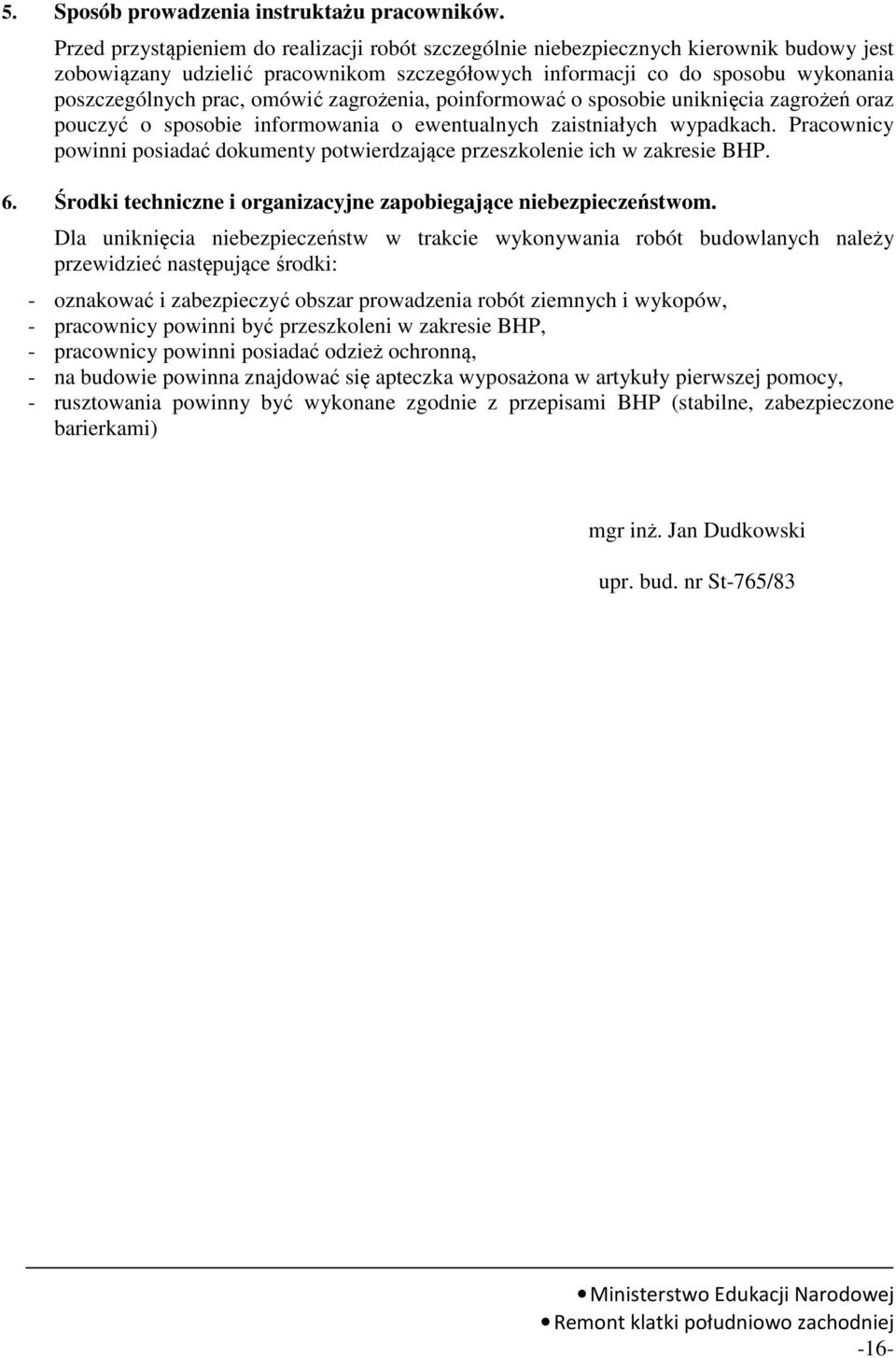 omówić zagrożenia, poinformować o sposobie uniknięcia zagrożeń oraz pouczyć o sposobie informowania o ewentualnych zaistniałych wypadkach.