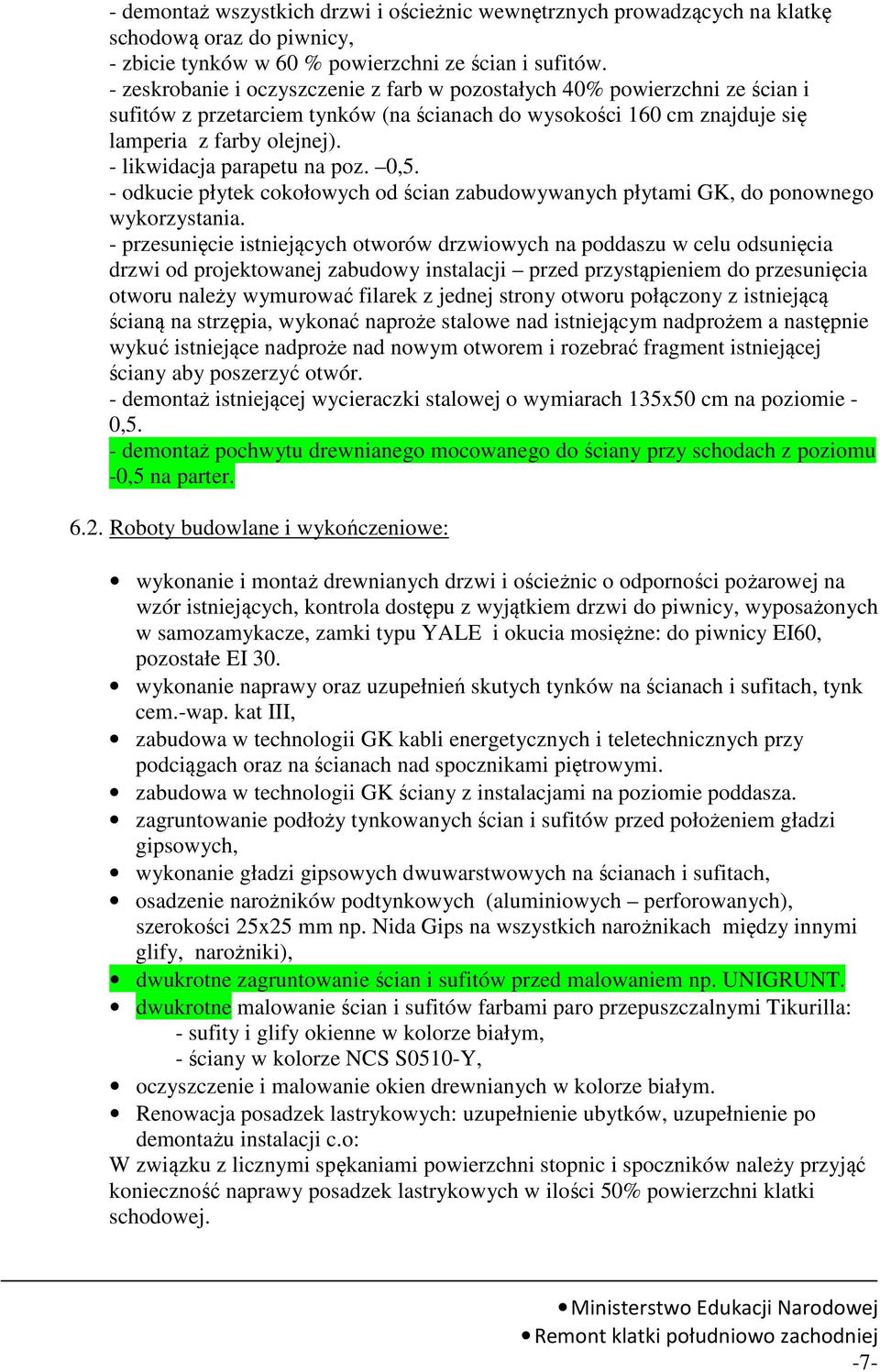 - likwidacja parapetu na poz. 0,5. - odkucie płytek cokołowych od ścian zabudowywanych płytami GK, do ponownego wykorzystania.