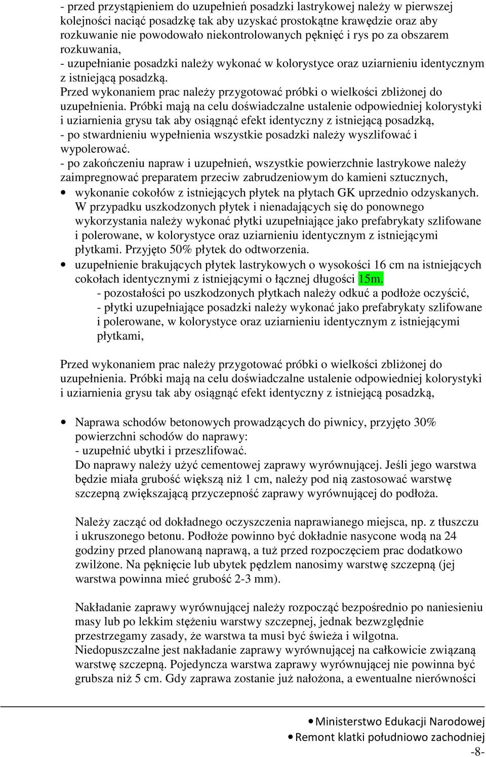 Przed wykonaniem prac należy przygotować próbki o wielkości zbliżonej do uzupełnienia.