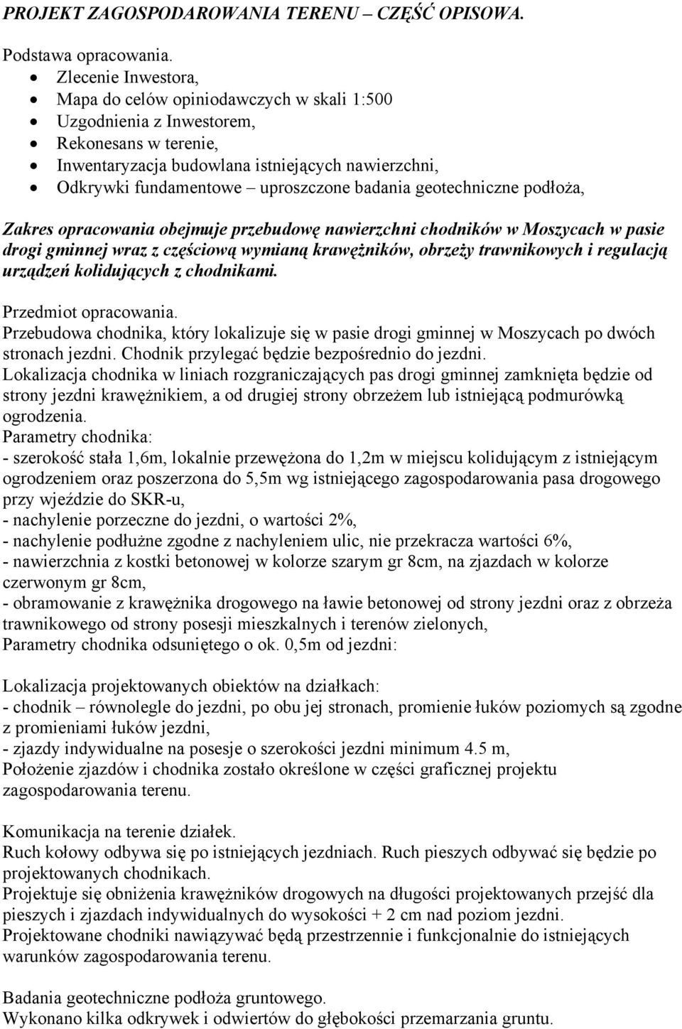 badania geotechniczne podłoża, Zakres opracowania obejmuje przebudowę nawierzchni chodników w Moszycach w pasie drogi gminnej wraz z częściową wymianą krawężników, obrzeży trawnikowych i regulacją