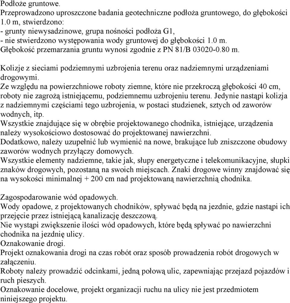 80 m. Kolizje z sieciami podziemnymi uzbrojenia terenu oraz nadziemnymi urządzeniami drogowymi.