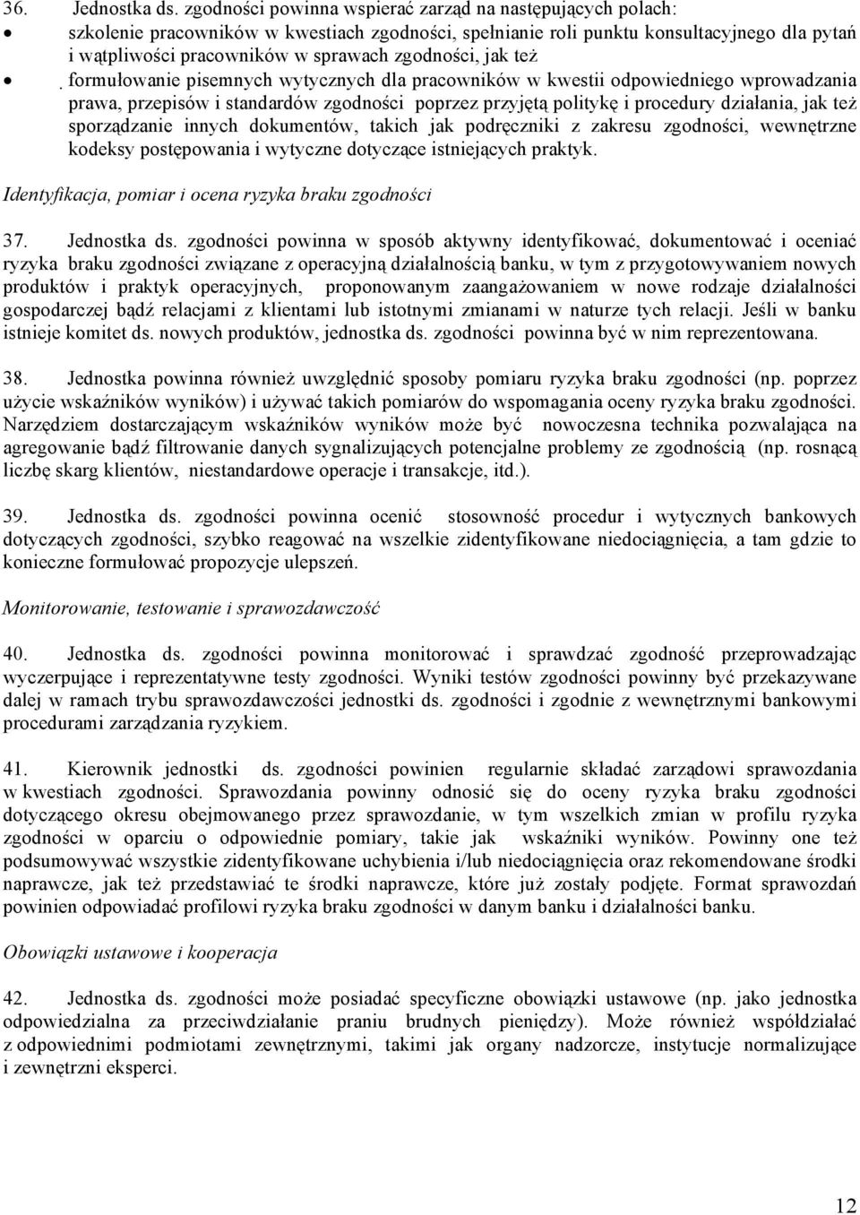 zgodności, jak też formułowanie pisemnych wytycznych dla pracowników w kwestii odpowiedniego wprowadzania prawa, przepisów i standardów zgodności poprzez przyjętą politykę i procedury działania, jak